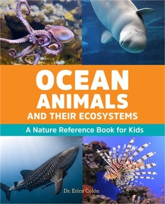 Ocean Animals and Their Ecosystems: A Nature Reference Book for Kids (Paperback