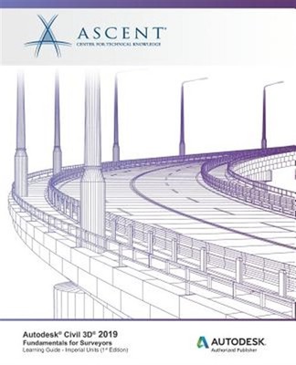 Autodesk Civil 3D 2019: Fundamentals for Surveyors (Imperial Units): Autodesk...