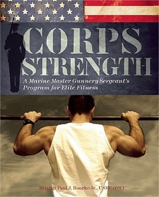 Corps Strength: A Marine Master Gunnery Sergeant's Program for Elite Fitness (Pa