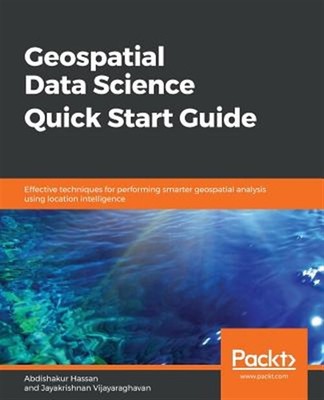 Geospatial Data Science Quick Start Guide, Brand New, Free shipping in the US