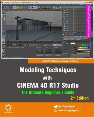 Modeling Techniques With Cinema 4d R17 Studio : The Ultimate Beginner s Guide...