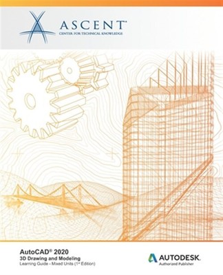 AutoCAD 2020: 3D Drawing and Modeling (Mixed Units): Autodesk Authorized Publ...