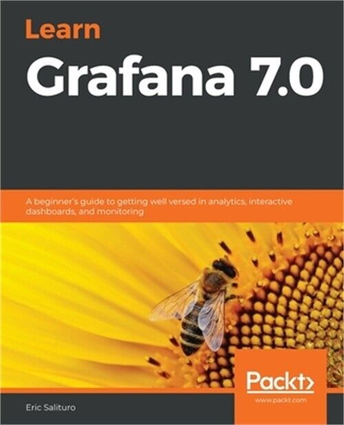 Learn Grafana 7.0: A beginner's guide to getting well versed