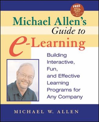 Michael Allen's Guide to E-Learning : Building Interactive, Fun,