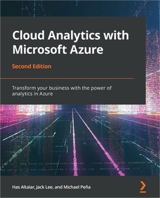 Cloud Analytics with Microsoft Azure - Second Edition: Transform your business w