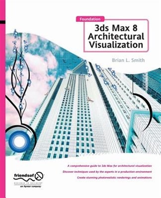 Foundation 3ds Max 8 Architectural Visualization, Paperback by Smith, Brian L...