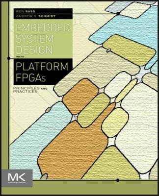Embedded Systems Design with Platform FPGAs : Principles and Prac