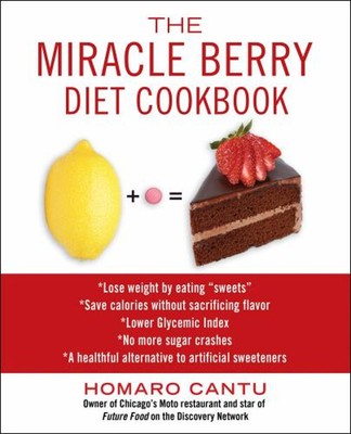 The Miracle Berry Diet Cookbook Hardcover Homaro Cantu
