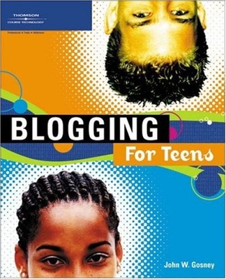 Blogging for Teens Paperback John W. Gosney