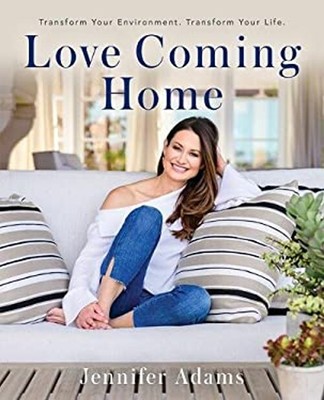 Love Coming Home : Transform Your Environment. Transform Your Lif