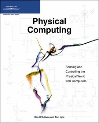Physical Computing: Sensing and Controlling the Physical World wi