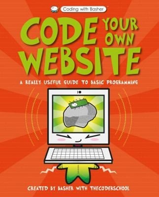 Coding with Basher: Code Your Own Website Hardcover The Coder Sch
