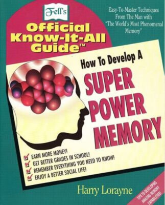How to Develop a Super Power Memory : Fell's Offical Know-It-All