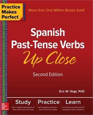 Practice Makes Perfect: Spanish Past-Tense Verbs Up Close, Second Edition (Paper