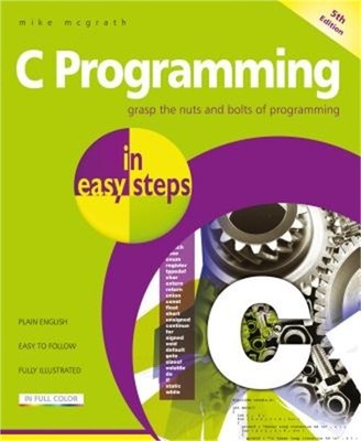 C Programming in Easy Steps: Updated for the Gnu Compiler Version 6.3.0 and Wind