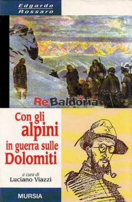 Con gli alpini in guerra sulle Dolomiti Mursia Rossaro Edgardo, Viazzi Luciano P