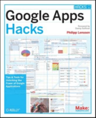 Google Apps Hacks : Tips and Tools for Unlocking the Power of Goo