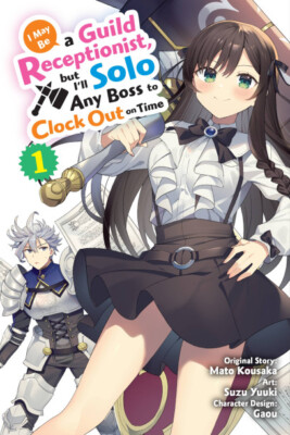 I May Be a Guild Receptionist I ll Solo Any Boss to Clock Out on Time 1 (manga)