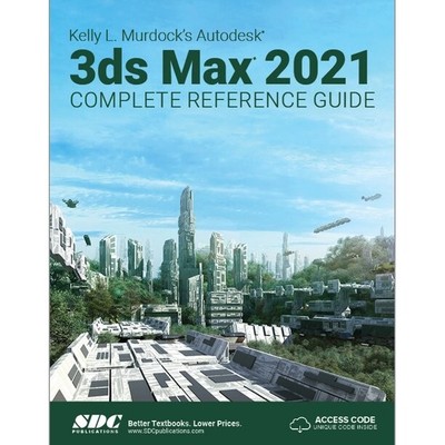 Kelly L. Murdock's Autodesk 3ds Max 2021 Complete Reference Guide by Murdock