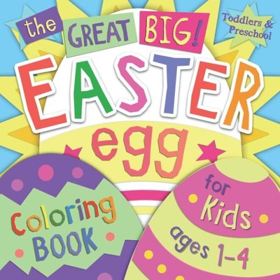 The Great Big Easter Egg Coloring Book for Kids Ages 1-4: Toddlers & Prescho...