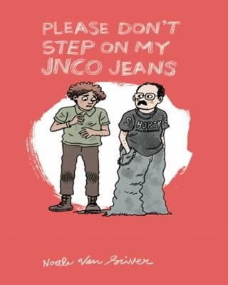 Please Don't Step On My JNCO Jeans Paperback Noah Van Sciver