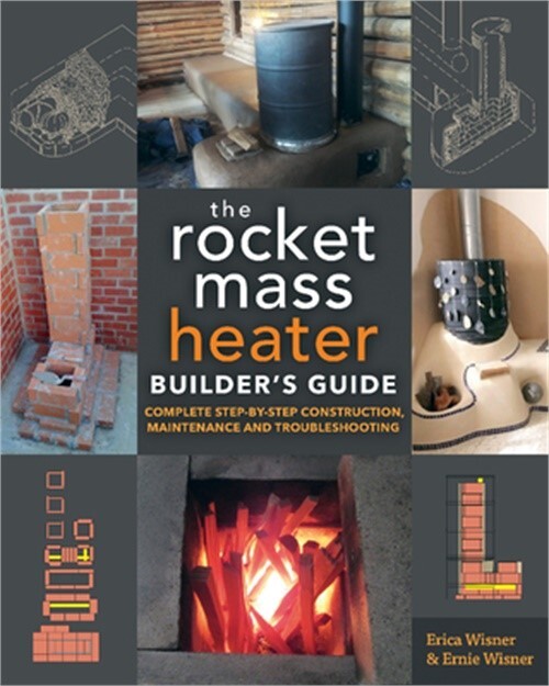 The Rocket Mass Heater Builder's Guide: Complete Step-By-Step Construction, Main