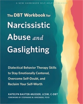 The Dbt Workbook for Narcissistic Abuse and Gaslighting: Dialectical Behavior Th