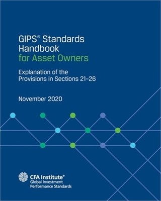 GIPS(R) Standards Handbook for Asset Owners: Explanation of the Provisions in Se