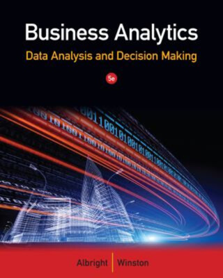 Business Analytics: Data Analysis and Decision Making Book Only H