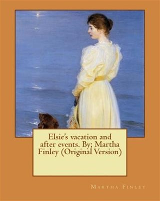 Elsie's Vacation and After Events, Paperback by Finley, Martha, Brand New, Fr...