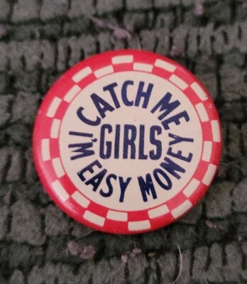 vintage tin metal ''catch me girls i'm easy money'' pin pinback button