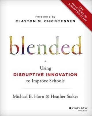 Blended - Using Disruptive Innovation to Improve Schools HC Book NEW