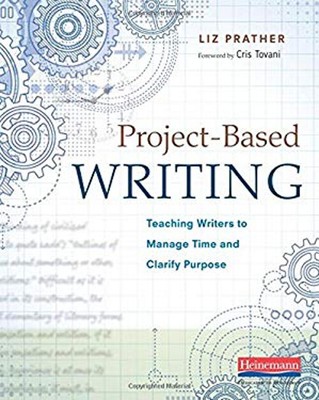 Project-Based Writing : Teaching Writers to Manage Time and Clari