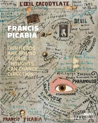 Francis Picabia: Our Heads Are Round So Our Thoughts Can Change Direction (Hardb