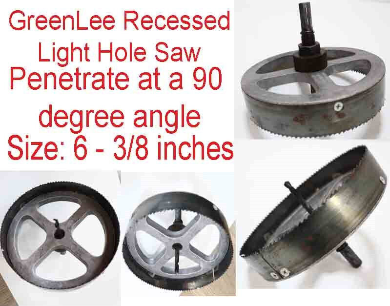 Greenlee Recessed light hole saw 750 RPM Max Cut at 90 Degree angle Size: 6-3/8