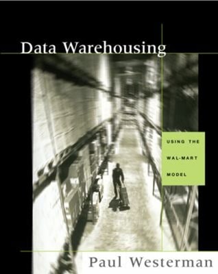 Data Warehousing : Using the Wal-Mart Model Paperback Paul Wester