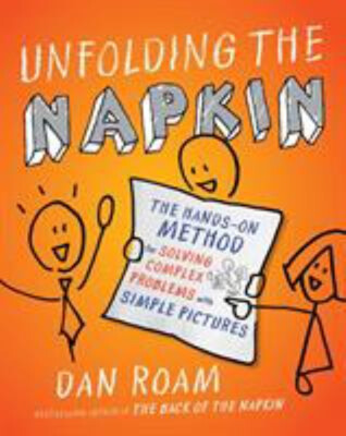 Unfolding the Napkin : The Hands-On Method for Solving Complex Pr