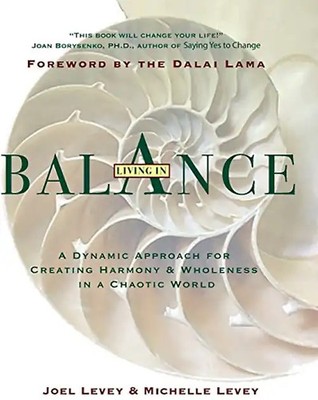 Living in Balance: A Dynamic Approach to Creating Harmony & Wholeness in a Chaot