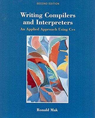 Writing Compilers and Interpreters : An Applied Approach Using C+