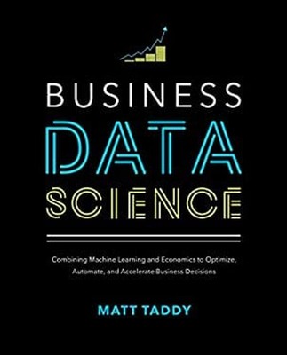 Business Data Science: Combining Machine Learning and Economics t