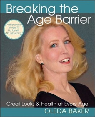 Breaking the Age Barrier : Great Looks and Health at Every Age Ol
