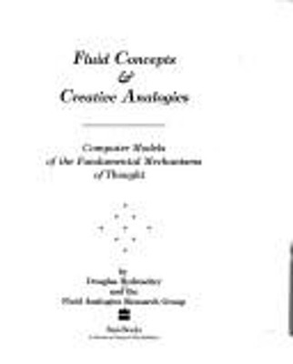 Fluid Concepts and Creative Analogies : Computer Models of Mental