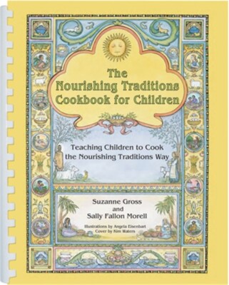 The Nourishing Traditions Cookbook for Children: Teaching Children to Cook the N