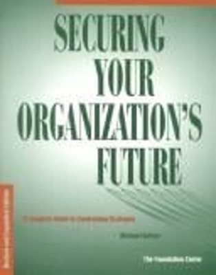 Securing Your Organization's Future : A Complete Guide to Fundrai