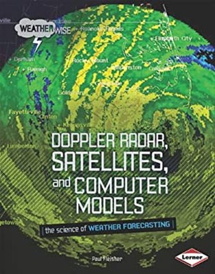 Doppler Radar, Satellites, and Computer Models : The Science of W