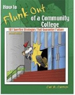 How to Flunk Out of a Community College : 101 Surefire Strategies
