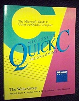 Microsoft Quick C Programming : The Microsoft Guide to Using the