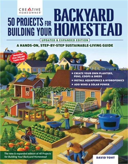 50 Projects for Building Your Backyard Homestead, Updated Edition: A