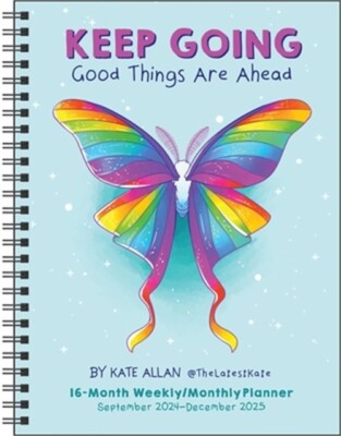 Kate Allan 16-Month 2024-2025 Weekly/Monthly Planner Calendar: Keep Going Good T