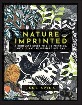 Nature Imprinted: A Complete Guide to Lino Printing, with 10 Nature Inspired Des
